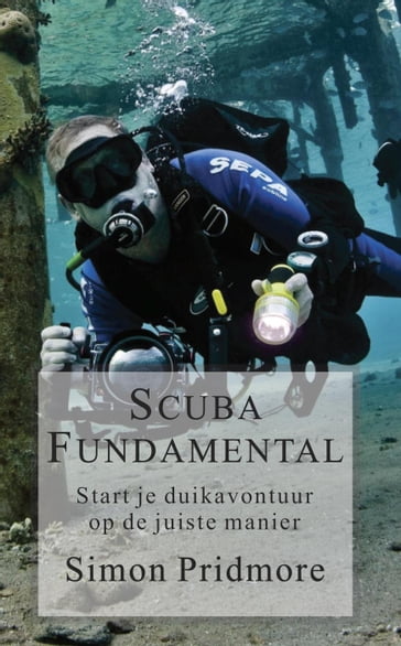 Scuba Fundamental - Start Je Duikavontuur op de Juiste Manier - Simon Pridmore