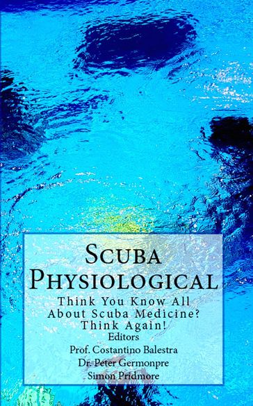 Scuba Physiological - Think You Know All About Scuba Medicine? Think Again! - Simon Pridmore - Costantino Balestra - Peter Germonpre