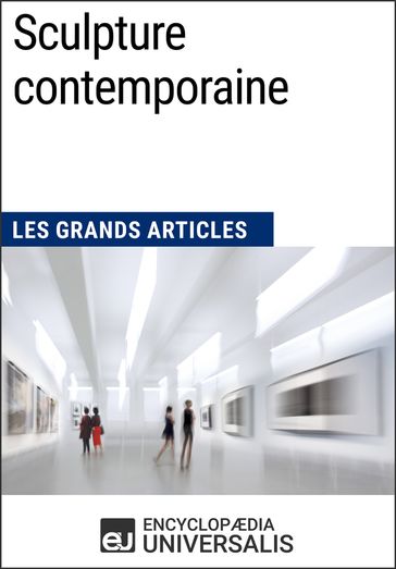 Sculpture contemporaine - Encyclopaedia Universalis