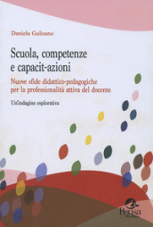 Scuola, competenze e capacit-azioni. Nuove sfide didattico-pedagogiche per la professionalità attiva del docente. Un indagine esplorativa