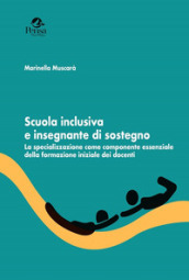 Scuola inclusiva e insegnante di sostegno. La specializzazione come componente essenziale della formazione iniziale dei docenti