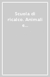 Scuola di ricalco. Animali e filastrocche. Animali. Mezzi di trasporto. Ediz. illustrata