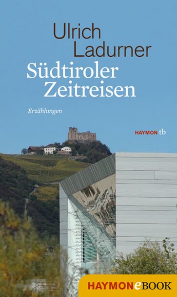 Südtiroler Zeitreisen - Ulrich Ladurner