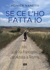 Se ce l ho fatta io. In bici sulla via Francigena da Aosta a Roma