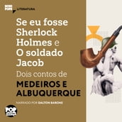 Se eu fosse Sherlock Holmes e O soldado Jacob - dois contos de Medeiros e Albuquerque