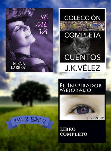 Se me va + Colección Completa Cuentos + El Inspirador Mejorado. De 3 en 3 - Elena Larreal - J. K. Vélez