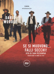 Se si muovono... falli secchi! Vita di Sam Peckinpah