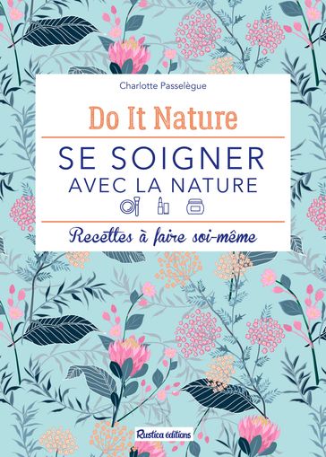 Se soigner avec la nature - Charlotte Passelègue