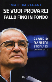 Se vuoi provarci, fallo fino in fondo. Claudio Ranieri, storia di un vincente