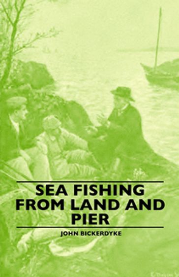 Sea Fishing from Land and Pier - John Bickerdyke