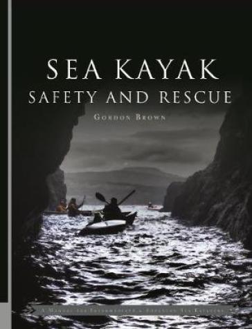 Sea Kayak Safety and Rescue - Gordon Brown