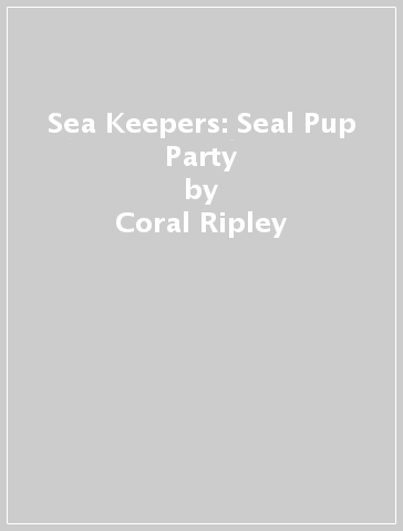 Sea Keepers: Seal Pup Party - Coral Ripley