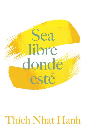 Sea Libre Donde Esté - Thich Nhat Hanh