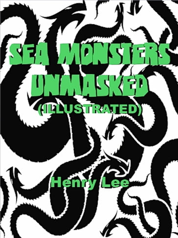 Sea Monsters Unmasked (Illustrated) - Henry Lee