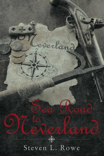 Sea Road to Neverland - Steven L. Rowe