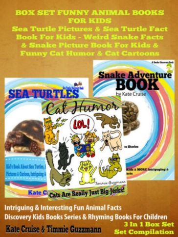 Sea Turtle Pictures & Sea Turtle Fact Book For Kids - Weird Snake Facts & Snake Picture Book For Kids & Cat Humor: 3 In 1 Box Set Kid Books With Animals - Kate Cruise