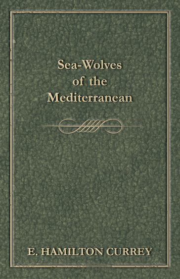 Sea-Wolves of the Mediterranean - E. Hamilton Currey