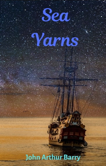 Sea Yarns - John Arthur Barry