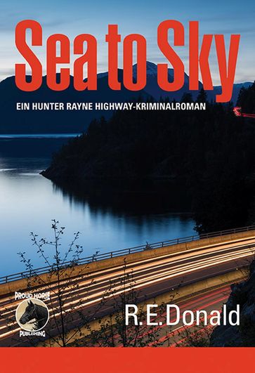 Sea to Sky - ein Hunter Rayne Highway-Kriminalroman - R.E. Donald
