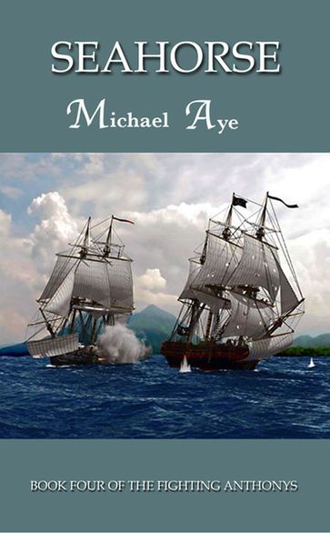 SeaHorse: Book 4 of the Fighting Anthonys - Michael Aye