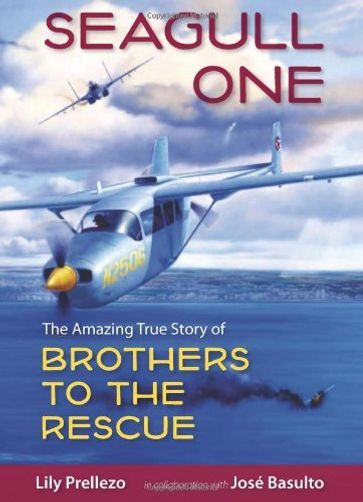 Seagull One: The Amazing True Story of Brothers to the Rescue - Lily Prellezo - Jose Basulto