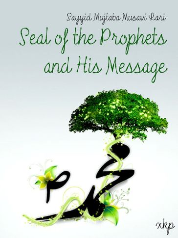 Seal Of The Prophets And His Message - Syed Mujtaba Musavi Lari