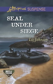 Seal Under Siege (Men of Valor, Book 2) (Mills & Boon Love Inspired Suspense)