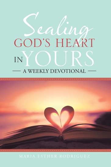 Sealing Gods Heart in Yours - Maria Esther Rodriguez