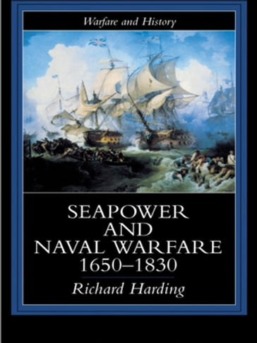 Seapower and Naval Warfare, 1650-1830 - Dr Richard Harding - Richard Harding