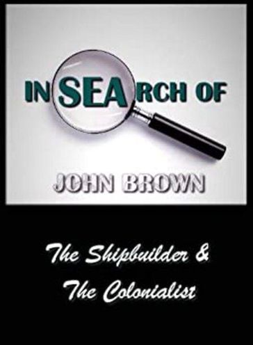 In Search Of John Brown - The Shipbuilder & The Colonialist - John Brown