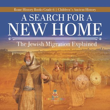 A Search for a New Home : The Jewish Migration Explained   Rome History Books Grade 6   Children's Ancient History - Baby Professor