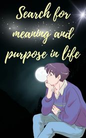Search for meaning and purpose in life