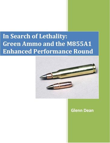 In Search of Lethality: Green Ammo and the M855A1 Enhanced Performance Round - Glenn Dean