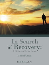 In Search of Recovery: a Christian Man s Guide