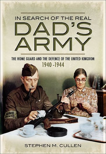 In Search of the Real Dad's Army - Stephen M. Cullen