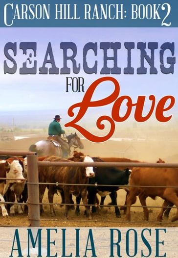 Searching For Love (Carson Hill Ranch: Book 2) - Amelia Rose