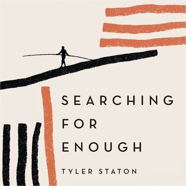 Searching for Enough - Tyler Staton