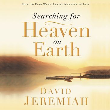 Searching for Heaven on Earth - Dr. David Jeremiah