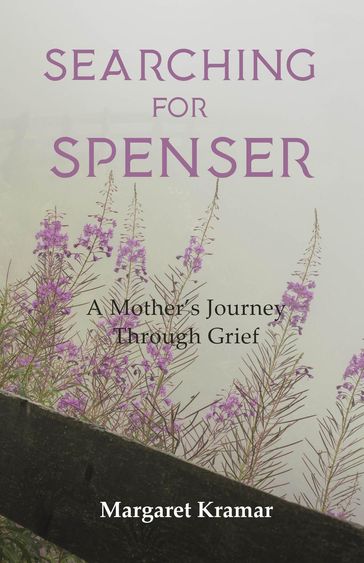 Searching for Spenser - A Mother's Journey Through Grief - Margaret Kramar