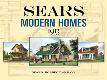 Sears Modern Homes, 1913 - Roebuck and Co. Sears