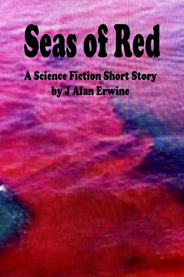 Seas of Red - J Alan Erwine