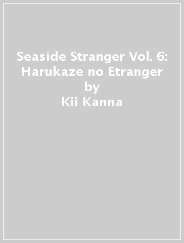 Seaside Stranger Vol. 6: Harukaze no Etranger - Kii Kanna