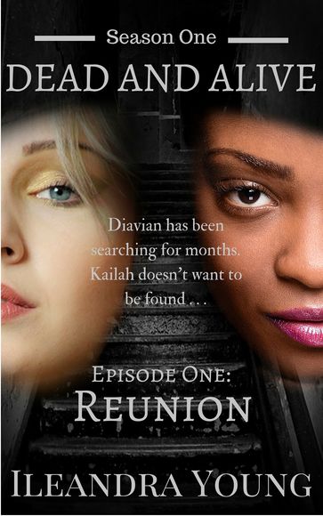 Season One: Dead And Alive - Reunion (Episode One) - Ileandra Young