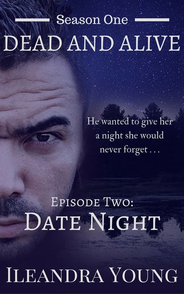 Season One: Dead And Alive - Date Night (Episode Two) - Ileandra Young
