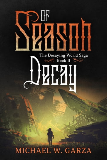 Season of Decay: The Decaying World Saga Book II - Michael W. Garza