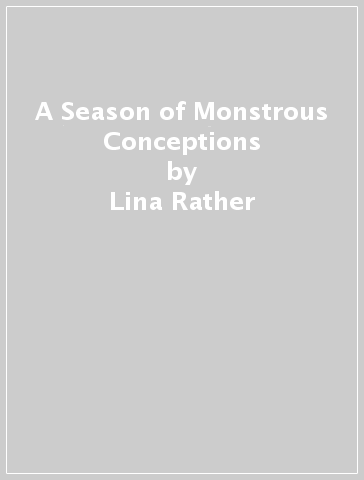 A Season of Monstrous Conceptions - Lina Rather