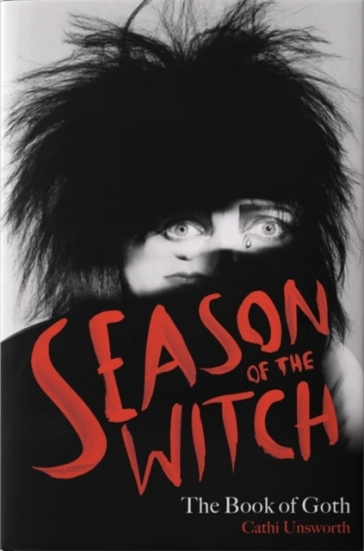 Season of the Witch: The Book of Goth - Cathi Unsworth