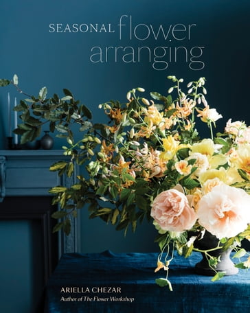 Seasonal Flower Arranging - Ariella Chezar - Julie Michaels