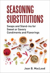 Seasoning Substitutions: Swaps and Stand-ins for Sweet or Savory Condiments and Flavorings