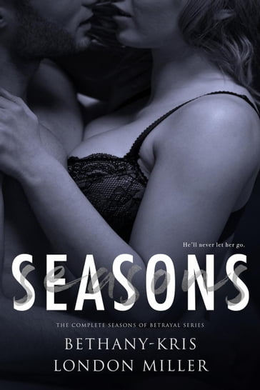 Seasons: The Complete Seasons of Betrayal Series - Bethany-Kris - London Miller